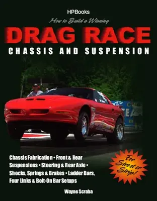 Ako zostaviť víťazný podvozok a odpruženie pre drag race: Podvozok, predné a zadné zavesenie, riadenie a zadná náprava, tlmiče, pružiny a brzdy, - How to Build a Winning Drag Race Chassis and Suspension: Chassis Fabrication, Front & Rear Suspension, Steering & Rear Axle, Shocks, Springs & Brakes,