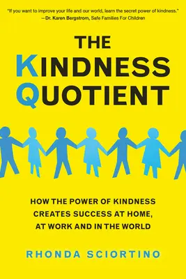 Koeficient láskavosti: Kvocient láskavosti: Ako sila láskavosti vytvára úspech doma, v práci a vo svete - The Kindness Quotient: How the Power of Kindness Creates Success at Home, at Work and in the World