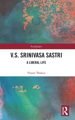 V.S. Šrínivása Sastrí: liberálny život - V.S. Srinivasa Sastri: A Liberal Life