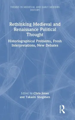 Rethinking Medieval and Renaissance Political Thought: Historiografické problémy, nové interpretácie, nové diskusie - Rethinking Medieval and Renaissance Political Thought: Historiographical Problems, Fresh Interpretations, New Debates