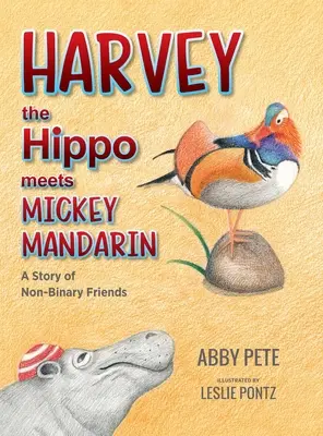 Hroch Harvey stretáva Mickeyho Mandarína: Príbeh o nebinárnych priateľoch - Harvey the Hippo Meets Mickey Mandarin: A Story of Non-Binary Friends