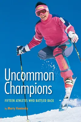 Neobyčajní šampióni: Pätnásť športovcov, ktorí bojovali proti - Uncommon Champions: Fifteen Athletes Who Battled Back
