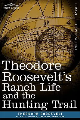 Theodore Roosevelt's Ranch Life and the Hunting Trail