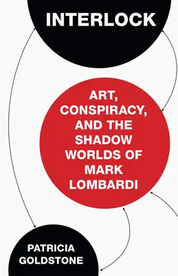 Interlock: Umelecké diela, konšpirácie a tieňové svety Marka Lombardiho - Interlock: Art, Conspiracy, and the Shadow Worlds of Mark Lombardi