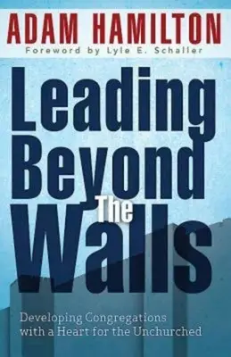 Vedenie za múrmi 21293: Rozvíjanie zborov so srdcom pre ľudí bez cirkvi - Leading Beyond the Walls 21293: Developing Congregations with a Heart for the Unchurched