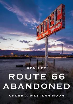 Route 66 Abandoned: Pod westernovým mesiacom - Route 66 Abandoned: Under a Western Moon