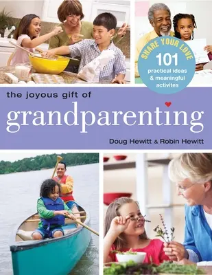 Radostný dar starých rodičov: Vydajte sa za starým otcom: 101 praktických nápadov a zmysluplných aktivít na zdieľanie lásky - The Joyous Gift of Grandparenting: 101 Practical Ideas & Meaningful Activities to Share Your Love