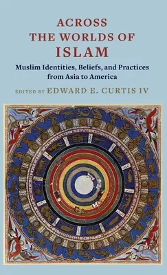 Naprieč svetmi islamu: Muslimské identity, viery a praktiky od Ázie po Ameriku: Worlds Worlds: Moslimské identity, viery a praktiky od Ázie po Ameriku - Across the Worlds of Islam: Muslim Identities, Beliefs, and Practices from Asia to America