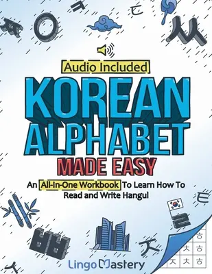 Korean Alphabet Made Easy: All-In-One Workbook To Learn How To Read and Write Hangul [Audio Included] - Korean Alphabet Made Easy: An All-In-One Workbook To Learn How To Read and Write Hangul [Audio Included]