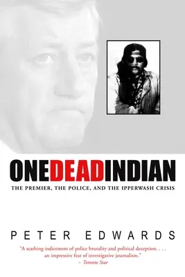 Jeden mŕtvy Indián - premiér, polícia a kríza v Ipperwash - One Dead Indian - The Premier, the Police, and the Ipperwash Crisis
