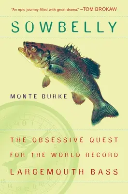 Sowbelly - Posadnuté hľadanie svetového rekordu v love veľkých okúňov - Sowbelly - The Obsessive Quest for the World-Record Largemouth Bass