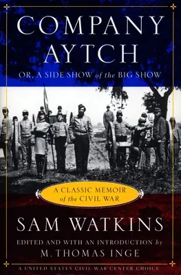 Kompanie Aytch: A Classic Memoir of the Civil War - Company Aytch: A Classic Memoir of the Civil War