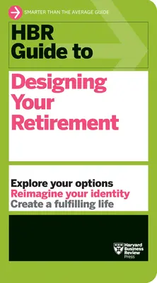 HBR Guide to Designing Your Retirement (Sprievodca HBR pre navrhovanie dôchodku) - HBR Guide to Designing Your Retirement