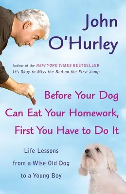 Skôr než ti pes zje domáce úlohy, musíš ich najprv urobiť ty: Životné lekcie od starého múdreho psa pre mladého chlapca - Before Your Dog Can Eat Your Homework, First You Have to Do It: Life Lessons from a Wise Old Dog to a Young Boy