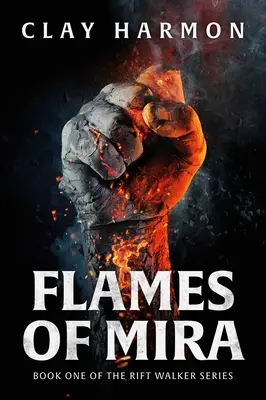 Plamene Miry: prvá kniha série Rift Walker - Flames of Mira: Book One of the Rift Walker Series