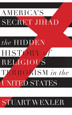 Americký tajný džihád: Skrytá história náboženského terorizmu v Spojených štátoch - America's Secret Jihad: The Hidden History of Religious Terrorism in the United States