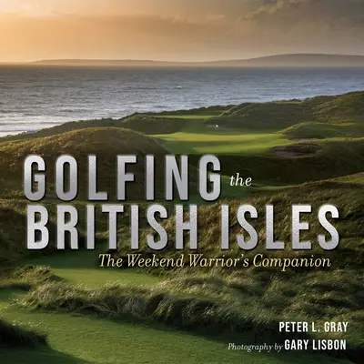 Golf na Britských ostrovoch: Spoločník víkendového bojovníka - Golfing the British Isles: The Weekend Warrior's Companion