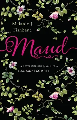 Maud: Montgomeryovej: román inšpirovaný životom L. M. Montgomeryovej - Maud: A Novel Inspired by the Life of L.M. Montgomery