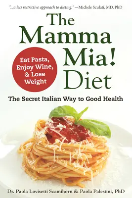 Kniha Mamma Mia! Diéta: Mami Mia: Tajná talianska cesta k dobrému zdraviu - jedzte cestoviny, vychutnávajte si víno a schudnite - The Mamma Mia! Diet: The Secret Italian Way to Good Health - Eat Pasta, Enjoy Wine, & Lose Weight