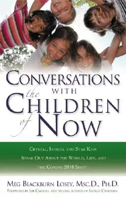 Rozhovory s deťmi súčasnosti: Krištáľové, indigové a hviezdne deti hovoria o svete, živote a nadchádzajúcej zmene v roku 2012 - Conversations with the Children of Now: Crystal, Indigo, and Star Kids Speak about the World, Life, and the Coming 2012 Shift