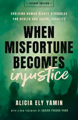 Keď sa nešťastie stane nespravodlivosťou: Nešťastie: vývoj ľudských práv v boji za zdravie a sociálnu rovnosť, druhé vydanie - When Misfortune Becomes Injustice: Evolving Human Rights Struggles for Health and Social Equality, Second Edition