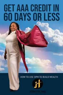 Získajte úver AAA za 60 dní: Ako používať OPM na budovanie bohatstva - Get AAA Credit in 60 Days: How to Use OPM To Build Wealth
