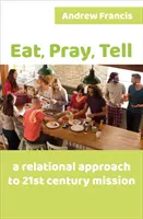 Jedz, modli sa, rozprávaj - vzťahový prístup k misii 21. storočia - Eat, Pray, Tell - A relational approach to 21st-century mission