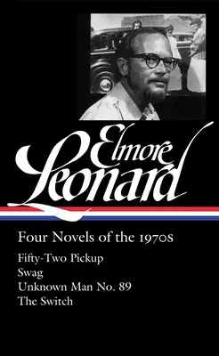 Elmore Leonard: Štyri romány zo sedemdesiatych rokov (Loa #255): / Swag / Unknown Man No. 89 / The Switch - Elmore Leonard: Four Novels of the 1970s (Loa #255): Fifty-Two Pickup / Swag / Unknown Man No. 89 / The Switch