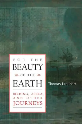 Pre krásu Zeme - Vtáctvo, opera a iné cesty - For The Beauty Of The Earth - Birding, Opera, and Other Journeys
