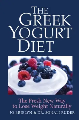 Grécka jogurtová diéta: Nový svieži spôsob prirodzeného chudnutia - The Greek Yogurt Diet: The Fresh New Way to Lose Weight Naturally