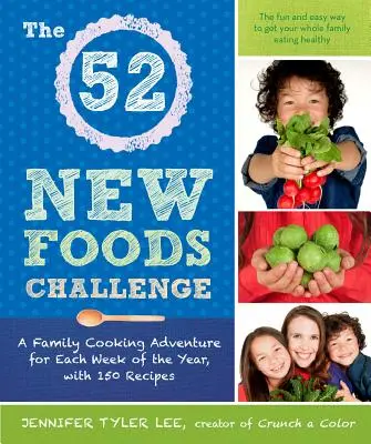52 New Foods Challenge - Rodinné kuchárske dobrodružstvo na každý týždeň v roku so 150 receptami - 52 New Foods Challenge - A Family Cooking Adventure for Each Week of the Year, with 150 Recipes