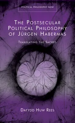 Postsekulárna politická filozofia Jurgena Habermasa - Preklad posvätného - Postsecular Political Philosophy of Jurgen Habermas - Translating the Sacred