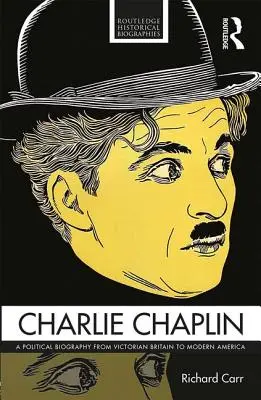 Charlie Chaplin: Politický životopis od viktoriánskej Británie po modernú Ameriku - Charlie Chaplin: A Political Biography from Victorian Britain to Modern America