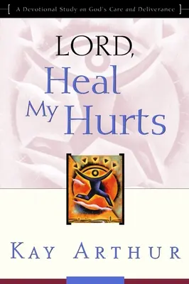 Pane, uzdrav moje bolesti: Božia starostlivosť a vyslobodenie: Devocionálne štúdium o Božej starostlivosti a vyslobodení - Lord, Heal My Hurts: A Devotional Study on God's Care and Deliverance