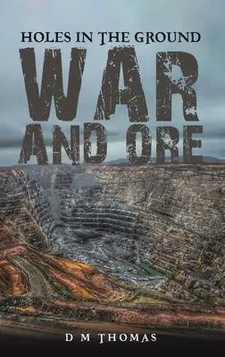 Diery v zemi: Vojna a ruda - Holes in the Ground: War and Ore