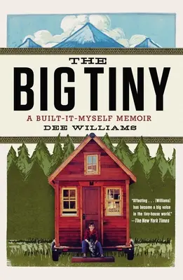 Veľká maličkosť: A Built-It-Myself Memoir (Spomienky na seba samého) - The Big Tiny: A Built-It-Myself Memoir