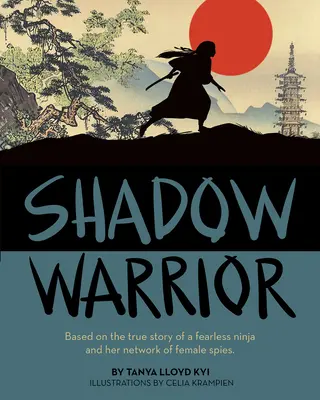 Tieňový bojovník: Na základe skutočného príbehu neohrozenej nindžky a jej siete špiónok - Shadow Warrior: Based on the True Story of a Fearless Ninja and Her Network of Female Spies