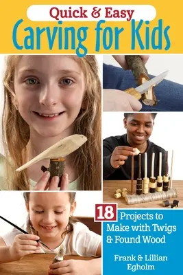 Rýchle a jednoduché bielenie pre deti: 18 projektov na výrobu z vetvičiek a nájdeného dreva - Quick & Easy Whittling for Kids: 18 Projects to Make with Twigs & Found Wood