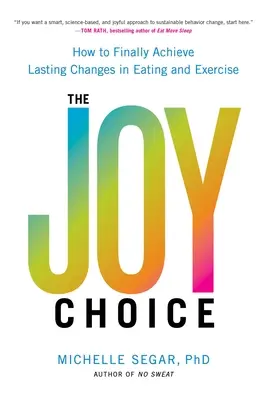 Radostná voľba: Ako konečne dosiahnuť trvalé zmeny v stravovaní a cvičení - The Joy Choice: How to Finally Achieve Lasting Changes in Eating and Exercise