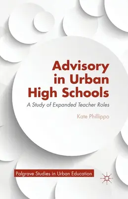 Poradenstvo v mestských stredných školách: A Study of Expanded Teacher Roles (Štúdia o rozšírených úlohách učiteľov) - Advisory in Urban High Schools: A Study of Expanded Teacher Roles