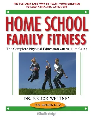 Domáca škola rodinného fitnes: Kompletný sprievodca učebnými osnovami telesnej výchovy pre ročníky K-12 - Home School Family Fitness: The Complete Physical Education Curriculum Guide for Grades K-12