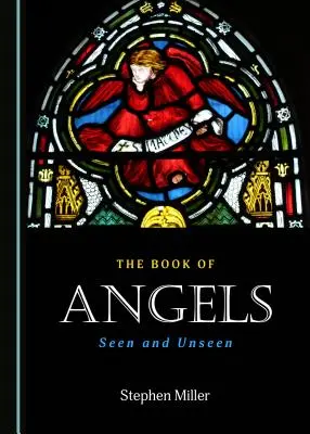 Kniha o anjeloch: Anjeli: viditeľní a neviditeľní: kniha o anjeloch: viditeľní a neviditeľní - The Book of Angels: Seen and Unseen