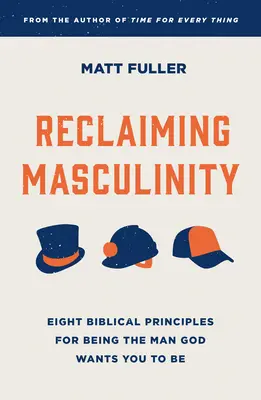 Reclaiming Masculinity: Vyznanie mužnosti: sedem biblických princípov, ako byť mužom, ktorým ťa chce mať Boh - Reclaiming Masculinity: Seven Biblical Principles for Being the Man God Wants You to Be