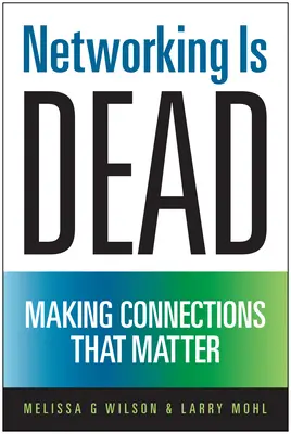 Networking je mŕtvy: nadväzovanie kontaktov, na ktorých záleží - Networking Is Dead: Making Connections That Matter