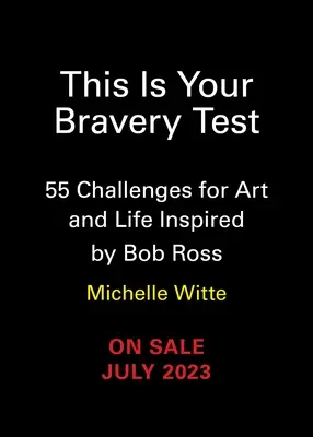 Toto je váš test odvahy: 55 výziev pre umenie a život inšpirovaných Bobom Rossom - This Is Your Bravery Test: 55 Challenges for Art and Life Inspired by Bob Ross