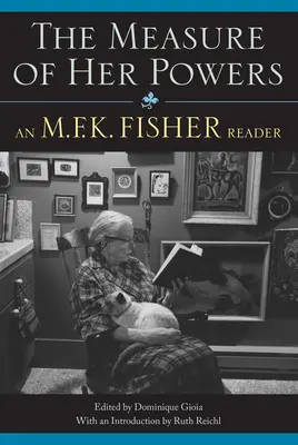 Meradlo jej síl: F.K. Fisherovej: Miera sily: M.F.K. Fisherovej čitateľka (M.F.K. Fisher Reader) - The Measure of Her Powers: An M.F.K. Fisher Reader