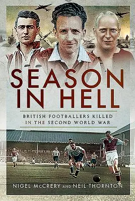 Sezóna v pekle - Britskí futbalisti zabití v druhej svetovej vojne - Season in Hell - British Footballers Killed in the Second World War