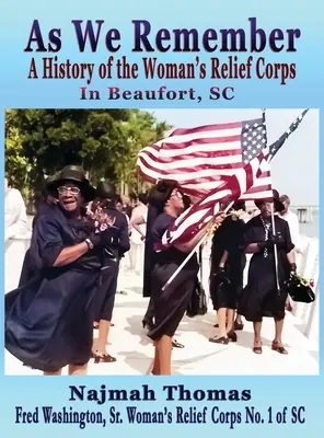 Ako si pamätáme: A History of the Woman's Relief Corps in Beaufort, SC - As We Remember: A History of the Woman's Relief Corps in Beaufort, SC