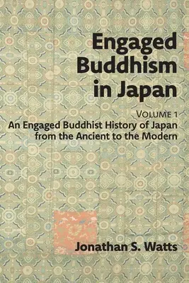 Angažovaný budhizmus v Japonsku, zväzok 1: Angažované budhistické dejiny Japonska od staroveku po súčasnosť - Engaged Buddhism in Japan, volume 1: An Engaged Buddhist History of Japan from the Ancient to the Modern