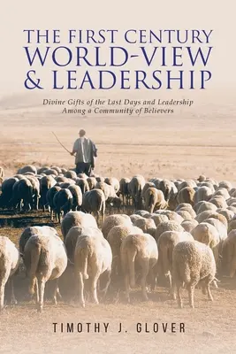 Svetonázor a vodcovstvo v prvom storočí: Božské dary posledných dní a vodcovstvo v spoločenstve veriacich - The First Century World-View and Leadership: Divine Gifts of the Last Days and Leadership Among a Community of Believers